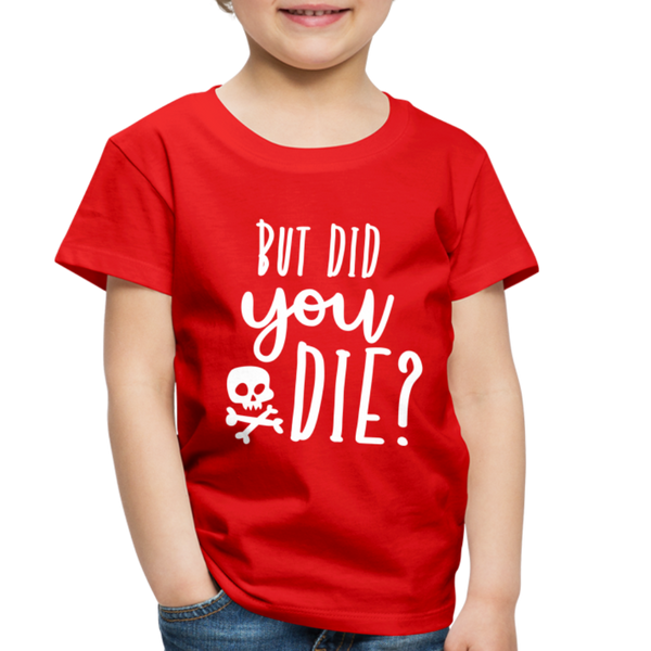 But Did You Die? Funny Toddler Premium T-Shirt - red