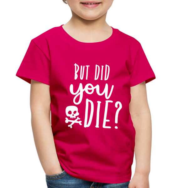But Did You Die? Funny Toddler Premium T-Shirt - dark pink