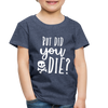 But Did You Die? Funny Toddler Premium T-Shirt - heather blue