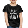 But Did You Die? Funny Toddler Premium T-Shirt - charcoal grey