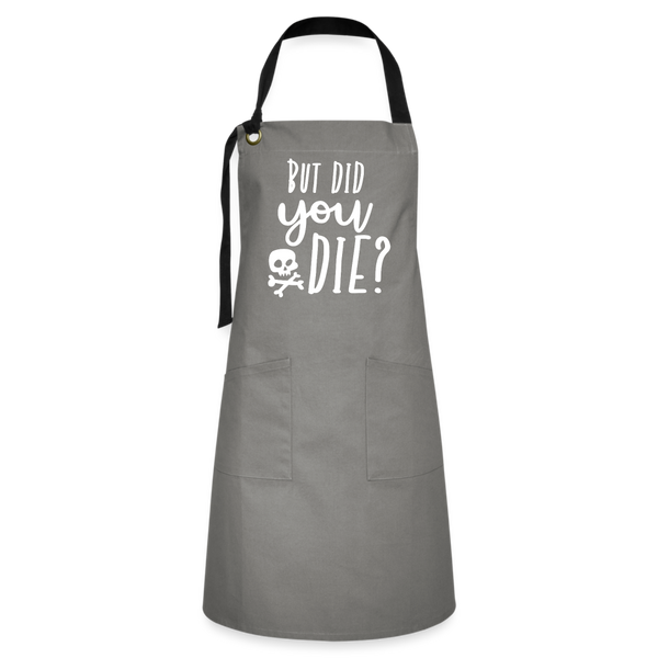 But Did You Die? Funny Artisan Apron - gray/black