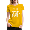 But Did You Die? Funny Women’s Premium T-Shirt - sun yellow