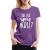 But Did You Die? Funny Women’s Premium T-Shirt - purple