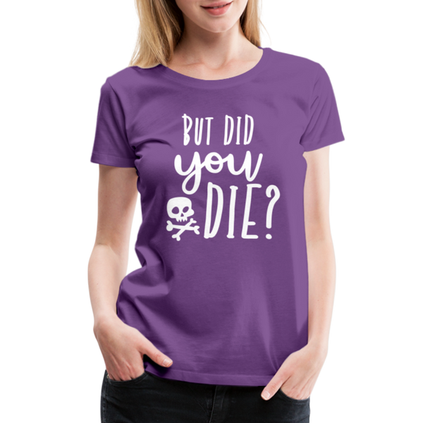 But Did You Die? Funny Women’s Premium T-Shirt - purple