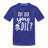 But Did You Die? Funny Kids' Premium T-Shirt - royal blue