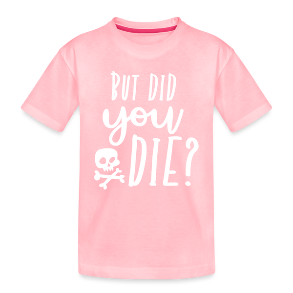 But Did You Die? Funny Kids' Premium T-Shirt - pink