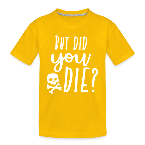 But Did You Die? Funny Kids' Premium T-Shirt - sun yellow