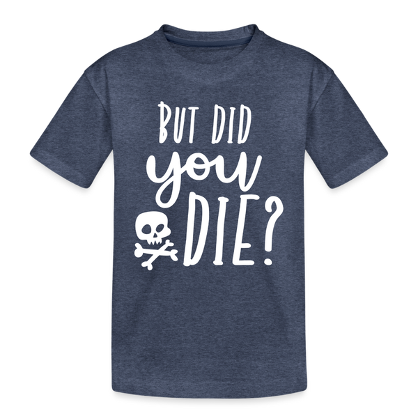 But Did You Die? Funny Kids' Premium T-Shirt - heather blue