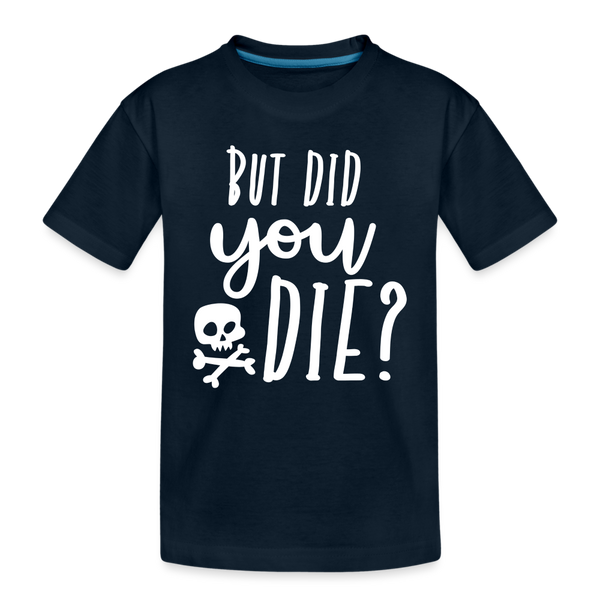But Did You Die? Funny Kids' Premium T-Shirt - deep navy
