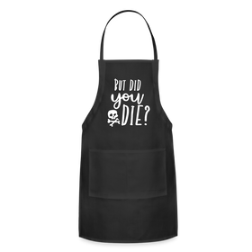 But Did You Die? Funny Adjustable Apron