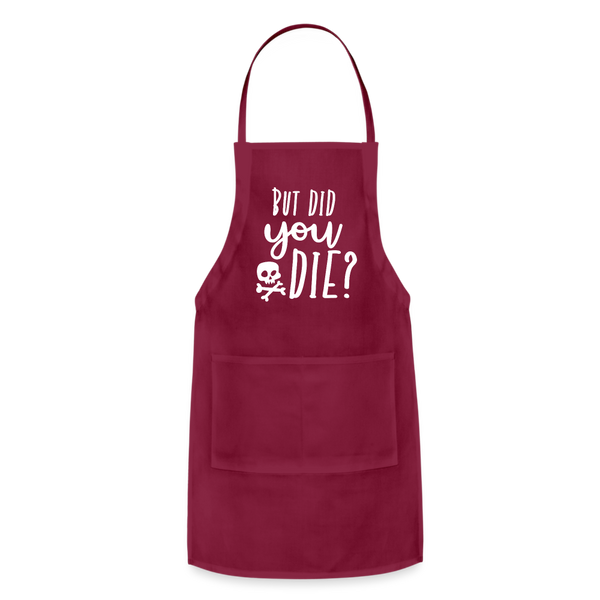 But Did You Die? Funny Adjustable Apron - burgundy