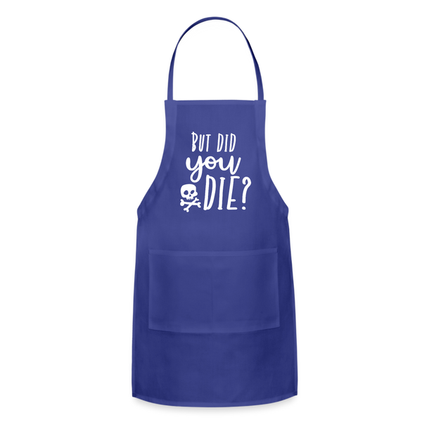 But Did You Die? Funny Adjustable Apron - royal blue