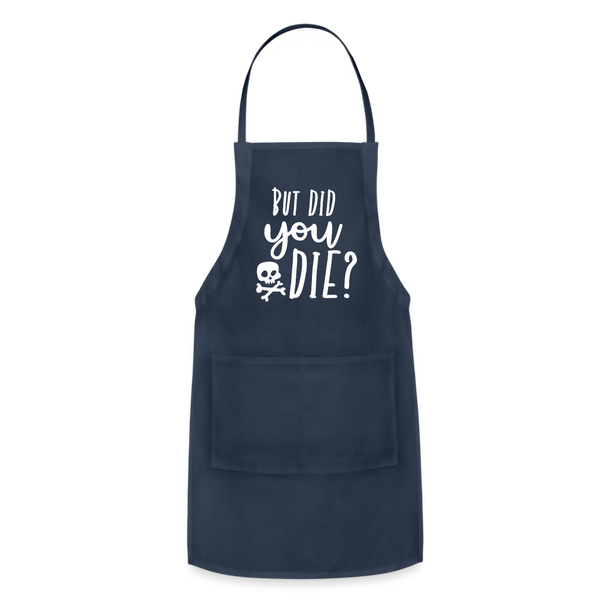 But Did You Die? Funny Adjustable Apron - navy