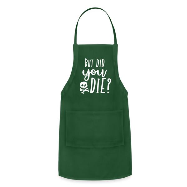 But Did You Die? Funny Adjustable Apron - forest green