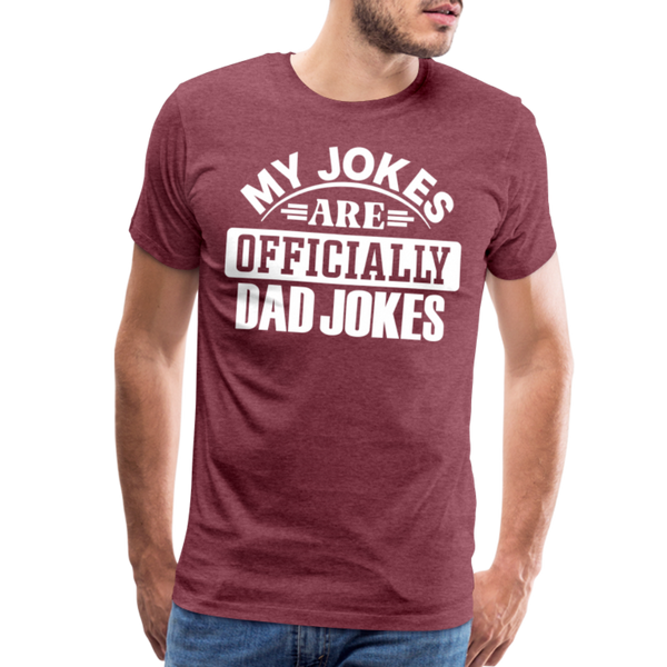 My Jokes Are Officially Dad Jokes New Dad Men's Premium T-Shirt - heather burgundy