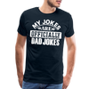 My Jokes Are Officially Dad Jokes New Dad Men's Premium T-Shirt - deep navy