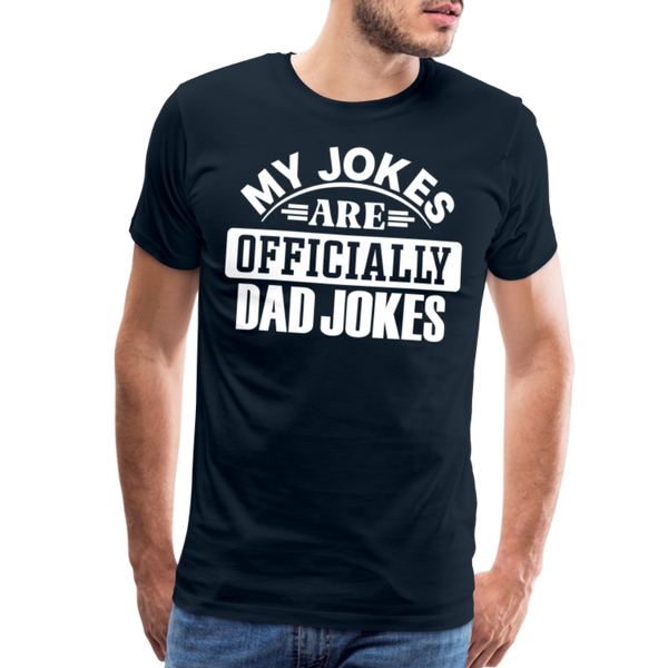 My Jokes Are Officially Dad Jokes New Dad Men's Premium T-Shirt - deep navy