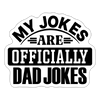 My Jokes Are Officially Dad Jokes New Dad Sticker - white matte
