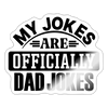 My Jokes Are Officially Dad Jokes New Dad Sticker - white glossy
