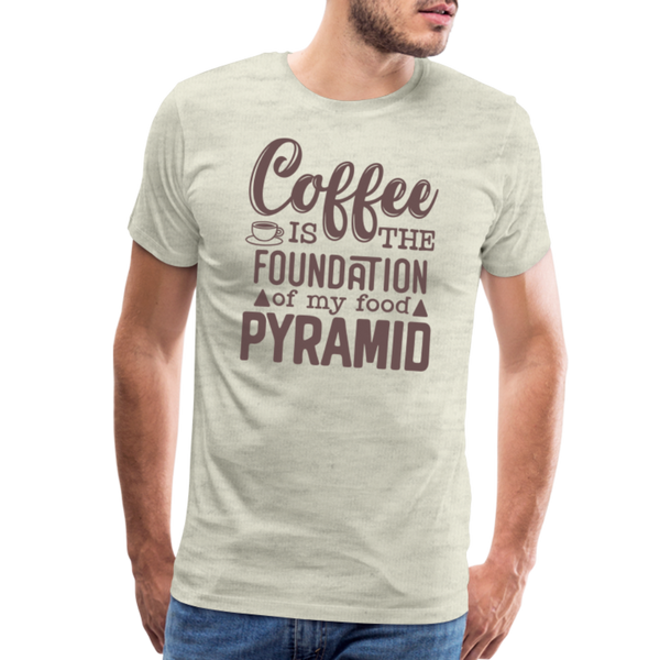Coffee Is The Foundation Of My Food Pyramid Men's Premium T-Shirt - heather oatmeal