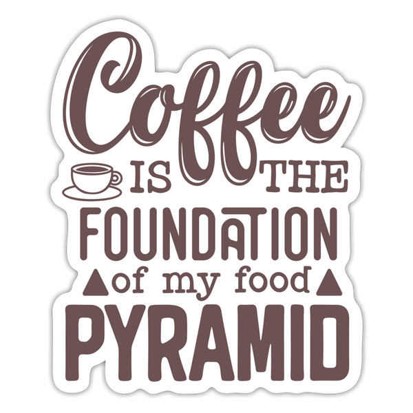 Coffee Is The Foundation Of My Food Pyramid Sticker - white matte