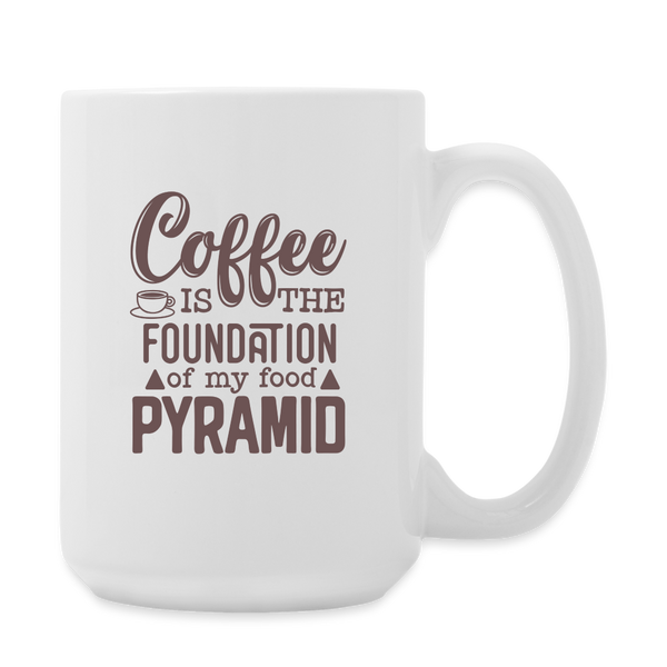 Coffee Is The Foundation Of My Food Pyramid Coffee/Tea Mug 15 oz - white