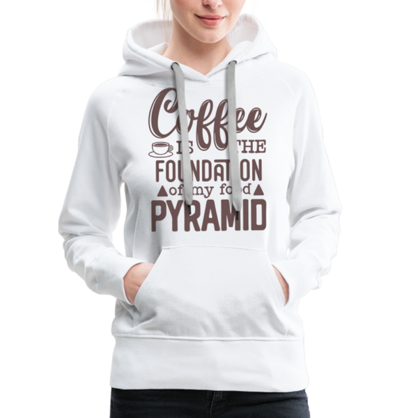 Coffee Is The Foundation Of My Food Pyramid Women’s Premium Hoodie - white