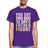 You Say Dad Bod I Say Father Figure Funny Gildan Ultra Cotton Adult T-Shirt - purple