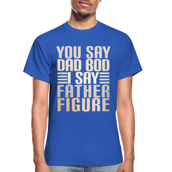 You Say Dad Bod I Say Father Figure Funny Gildan Ultra Cotton Adult T-Shirt - royal blue