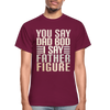 You Say Dad Bod I Say Father Figure Funny Gildan Ultra Cotton Adult T-Shirt - burgundy
