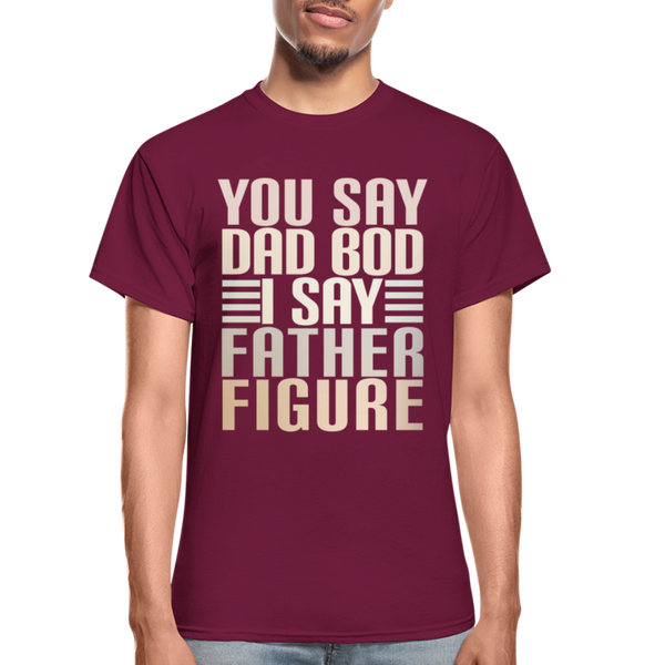 You Say Dad Bod I Say Father Figure Funny Gildan Ultra Cotton Adult T-Shirt - burgundy