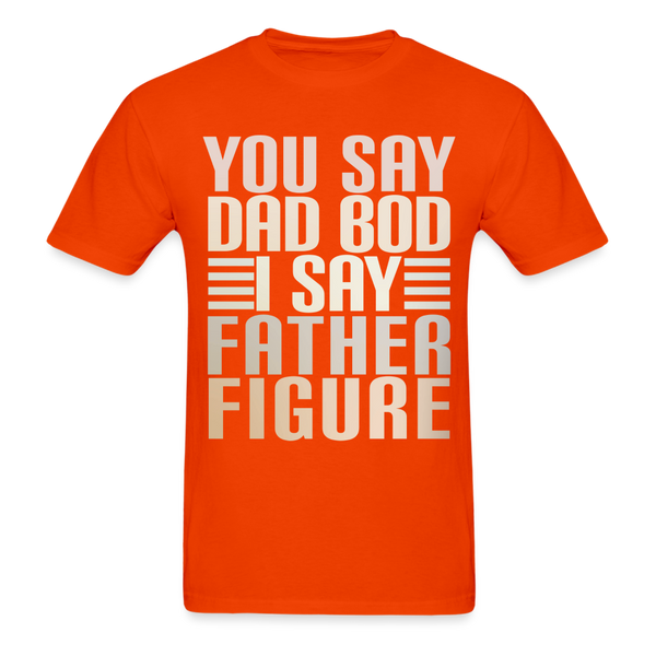 You Say Dad Bod I Say Father Figure Funny Gildan Ultra Cotton Adult T-Shirt - orange