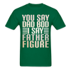 You Say Dad Bod I Say Father Figure Funny Gildan Ultra Cotton Adult T-Shirt - bottlegreen