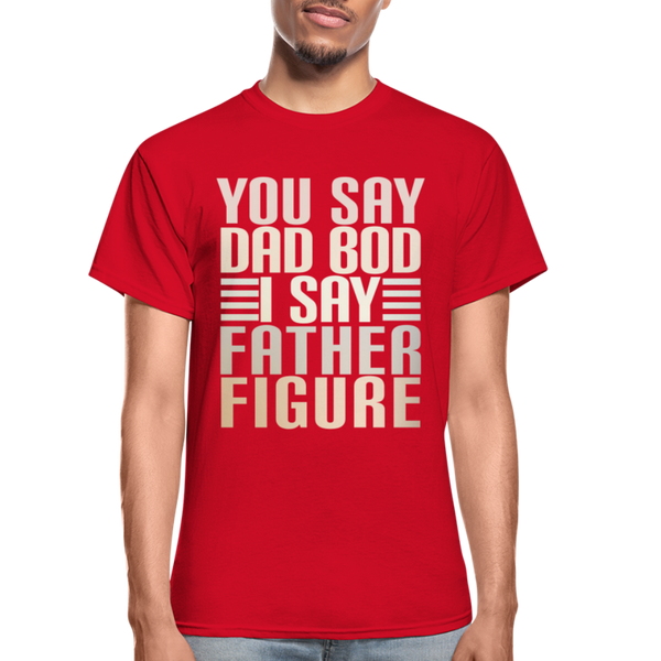 You Say Dad Bod I Say Father Figure Funny Gildan Ultra Cotton Adult T-Shirt - red