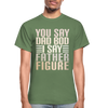 You Say Dad Bod I Say Father Figure Funny Gildan Ultra Cotton Adult T-Shirt - military green