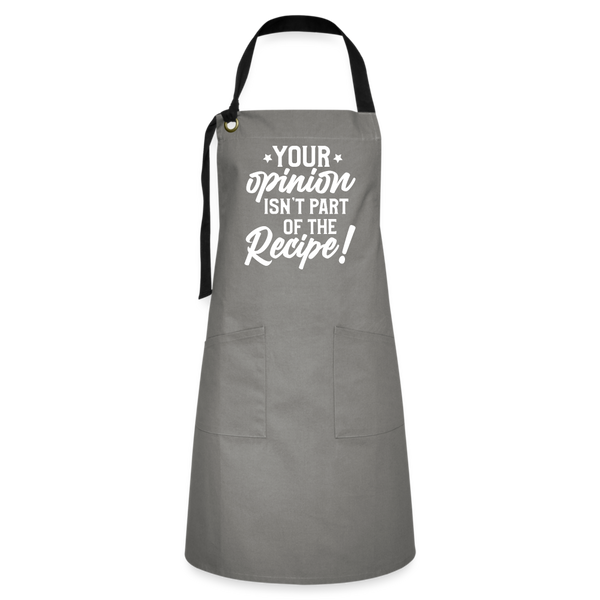 Your Opinion Isn't Part Of The Recipe Funny Artisan Apron - gray/black