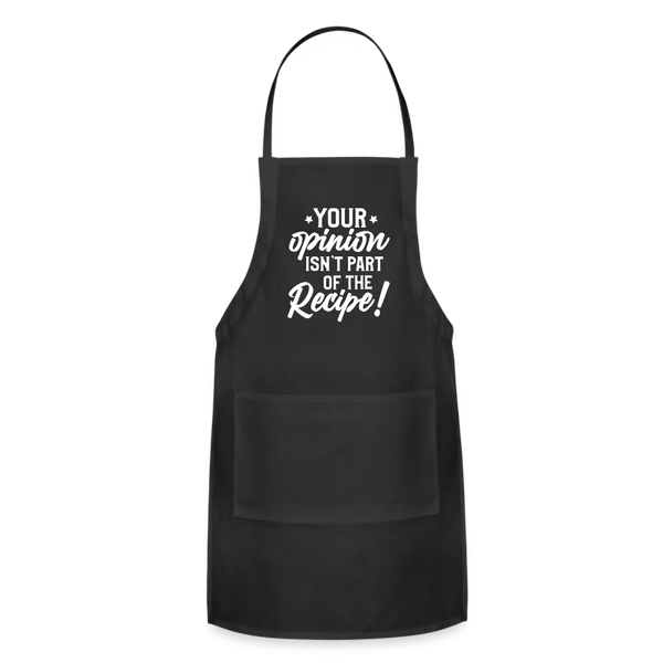 Your Opinion Isn't Part Of The Recipe Funny Adjustable Apron - black
