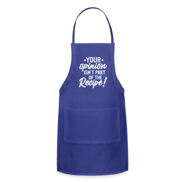 Your Opinion Isn't Part Of The Recipe Funny Adjustable Apron - royal blue