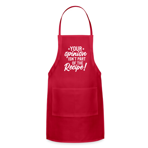 Your Opinion Isn't Part Of The Recipe Funny Adjustable Apron - red