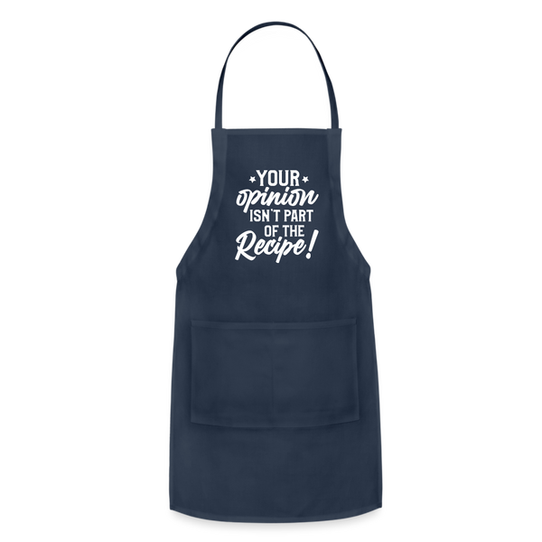 Your Opinion Isn't Part Of The Recipe Funny Adjustable Apron - navy