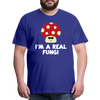 I'm a Real Fungi Pun Men's Premium T-Shirt - royal blue
