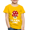I'm a Real Fungi Pun Toddler Premium T-Shirt - sun yellow