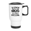 Day Drinking From A Mug To Keep Things Professional Travel Mug - white