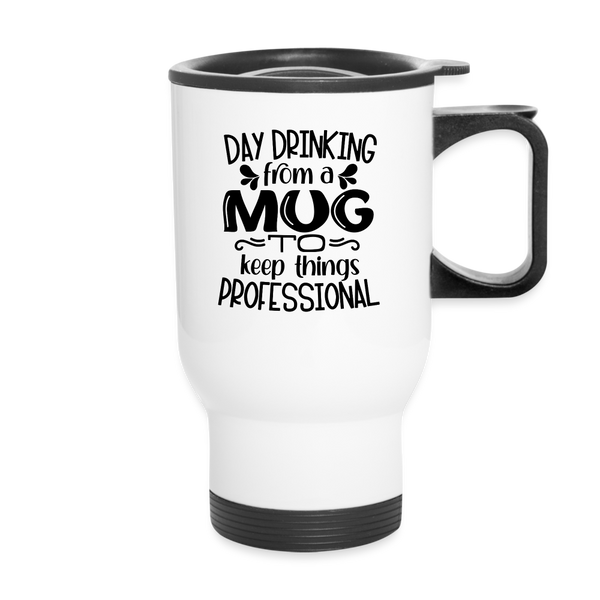 Day Drinking From A Mug To Keep Things Professional Travel Mug - white
