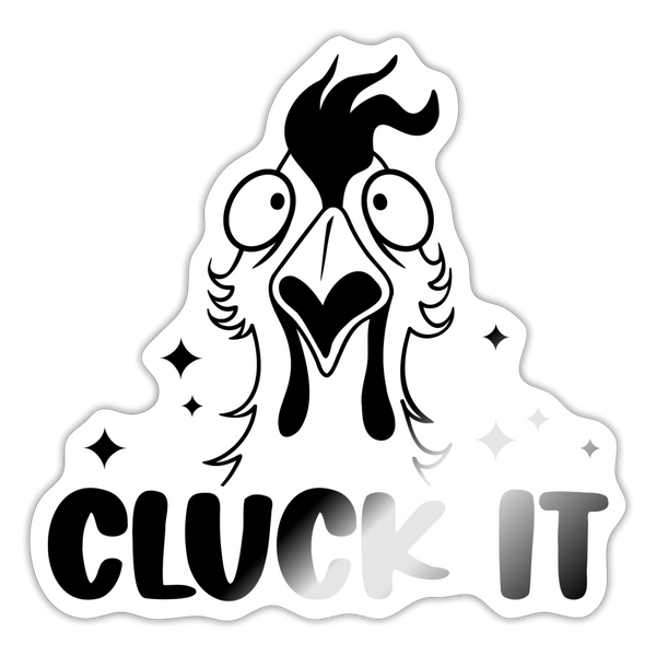 Cluck it Funny Chicken Sticker - white glossy