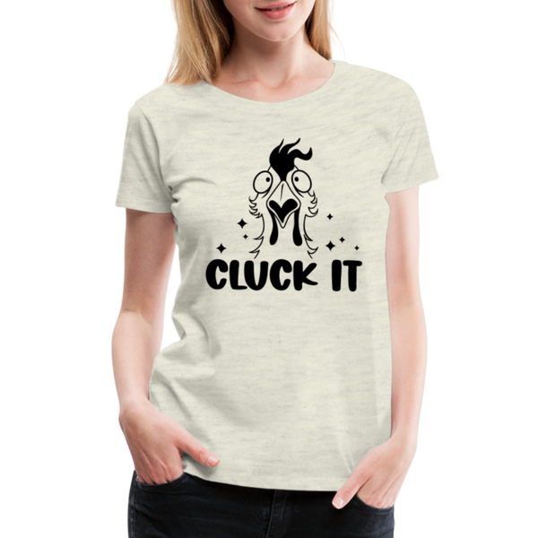Cluck it Funny Chicken Women’s Premium T-Shirt - heather oatmeal