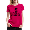 Cluck it Funny Chicken Women’s Premium T-Shirt - dark pink