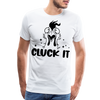 Cluck it Funny Chicken Men's Premium T-Shirt - white