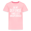 In my Defense I was Left Unsupervised Funny Kids' Tee - pink
