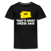 Thats what cheese said Kids' Premium T-Shirt - black